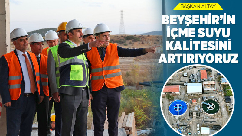 Başkan Altay, Beyşehir içme suyu arıtma tesisindeki revizyon çalışmalarını inceledi