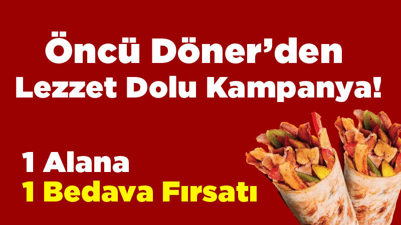 Öncü Döner'den Lezzet Dolu Kampanya, 1 Alana 1 Bedava Fırsatı!