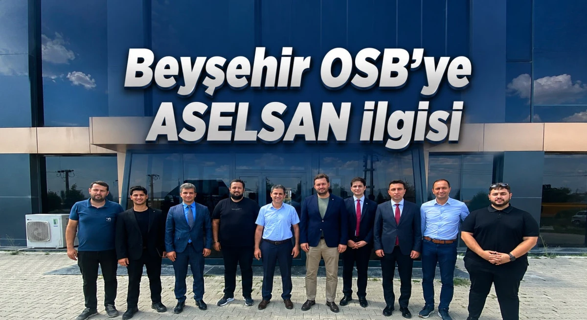 ASELSAN&rsquo;dan Beyşehir OSB&rsquo;ye &ouml;nemli ziyaret