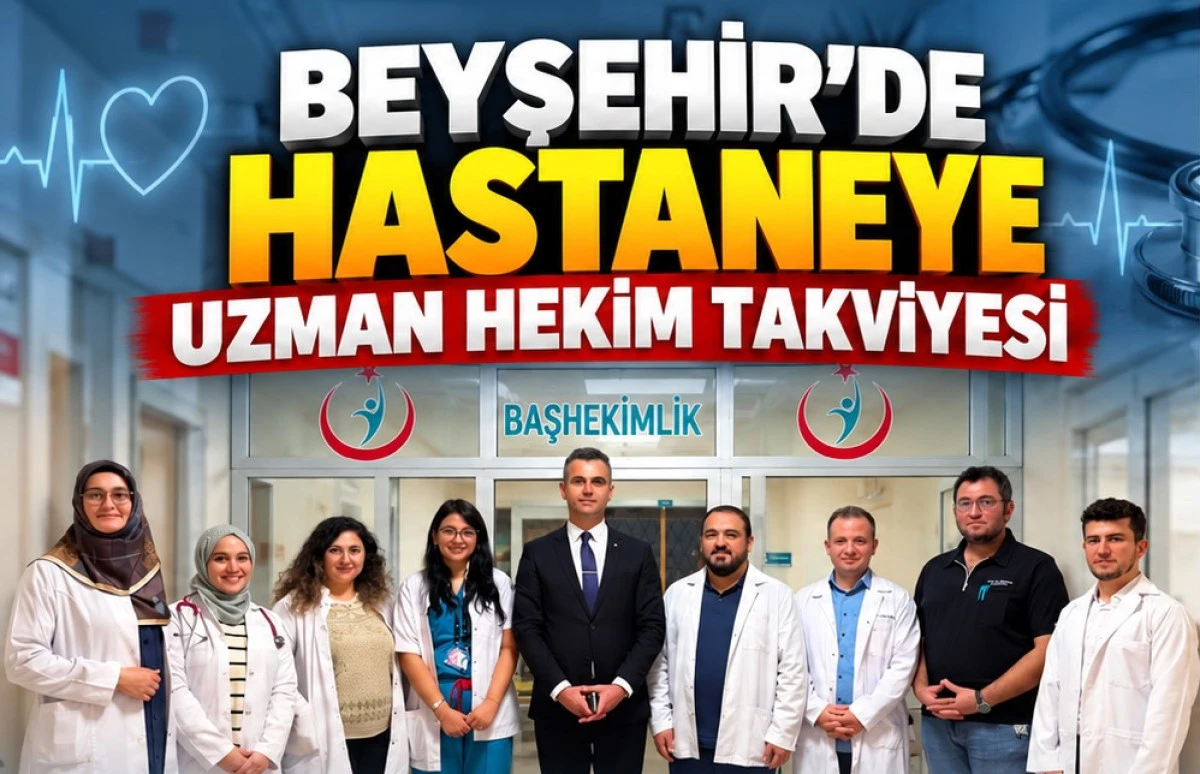 Beyşehir Devlet Hastanesine 8 yeni uzman!