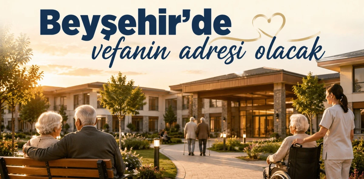 Beyşehir el ele verecek, huzurevi y&uuml;kselecek
