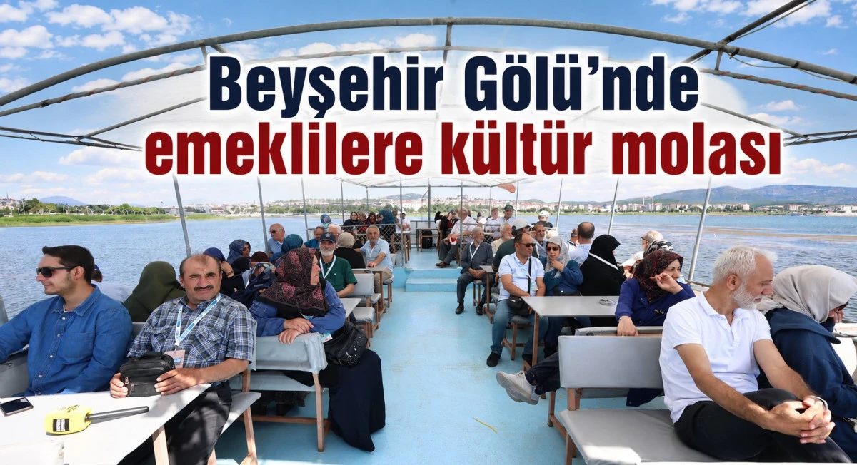 10 bin emeklinin rotası Beyşehir&rsquo;den ge&ccedil;ti
