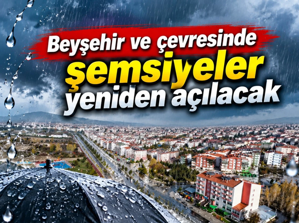Beyşehir, Seydişehir, H&uuml;y&uuml;k ve Derebucak&rsquo;ta hafta sonu yağmur var