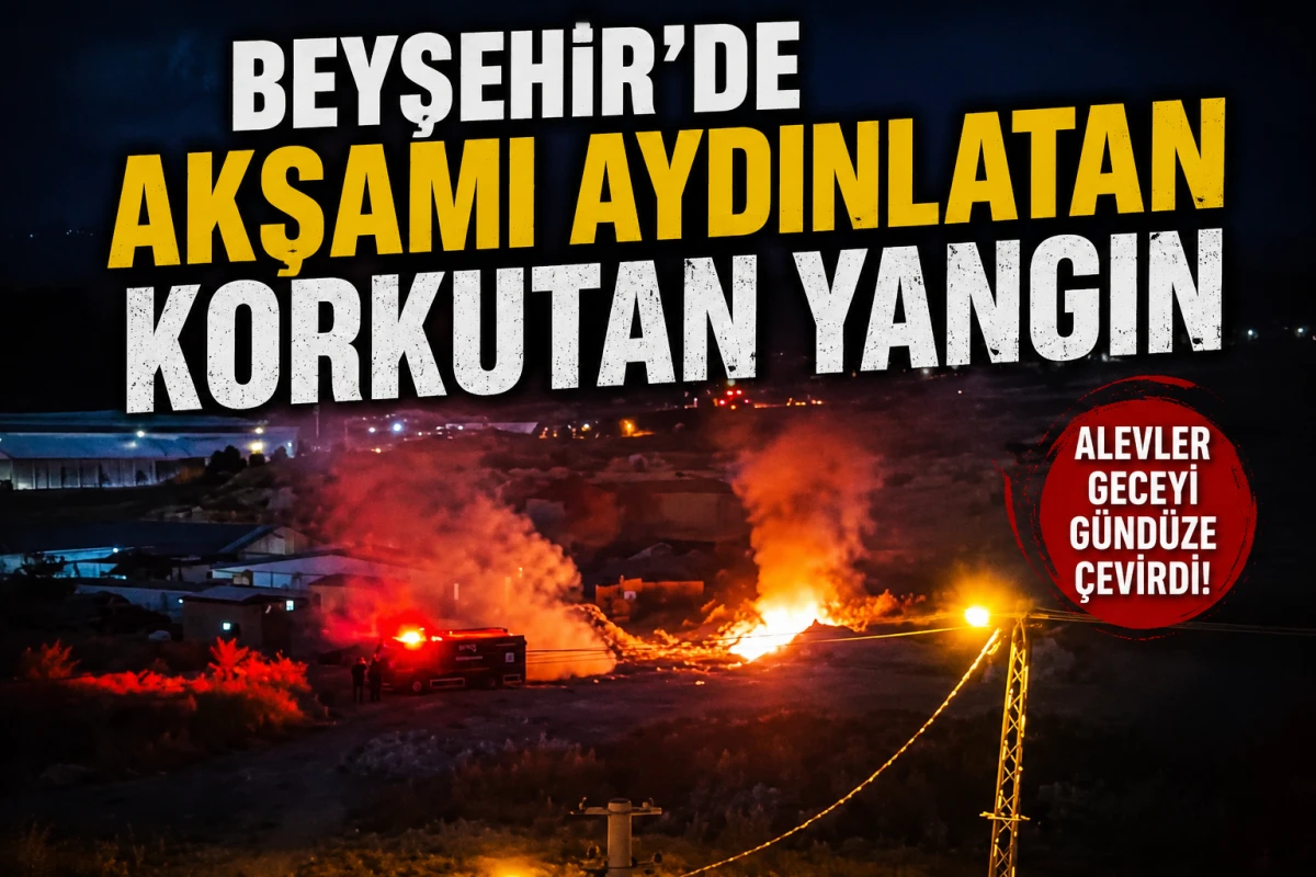 Beyşehir'de Akşamı Aydınlatan Korkutan Yangın