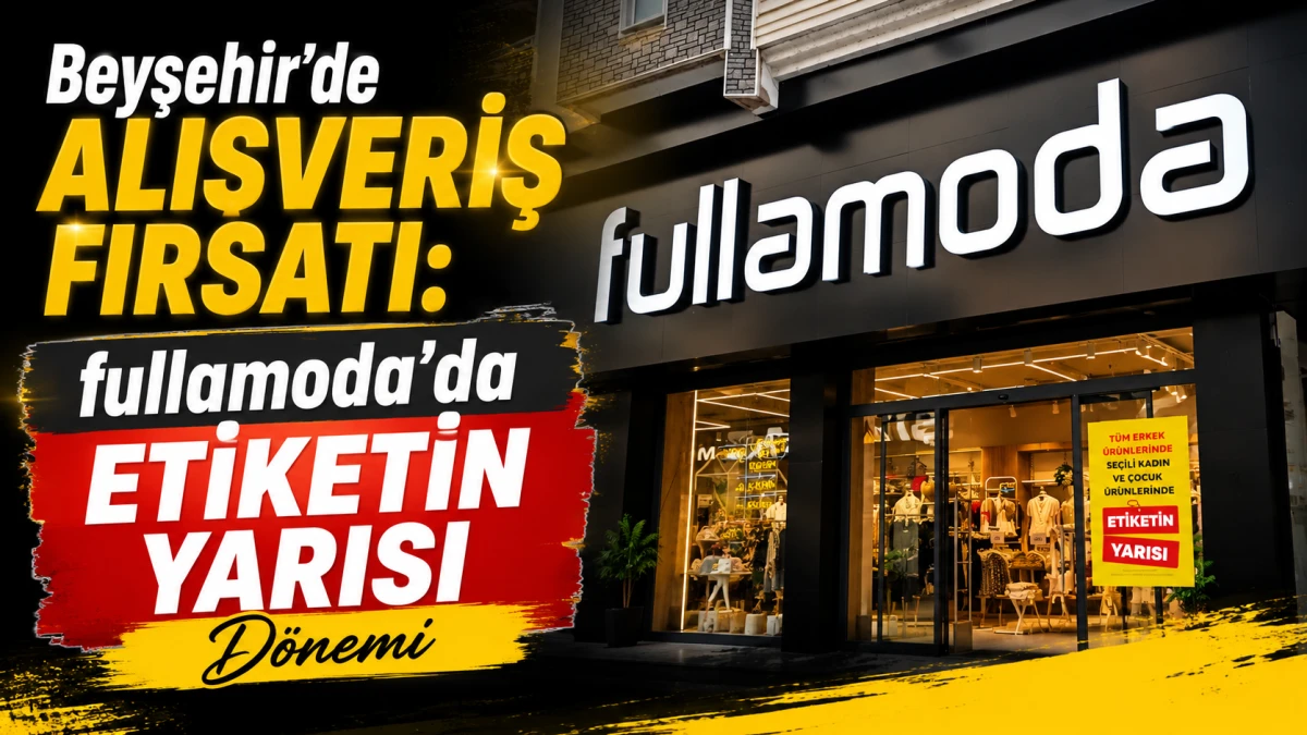 Beyşehir'de Alışveriş Fırsatı: Fullamoda'da Etiketin Yarısı D&ouml;nemi