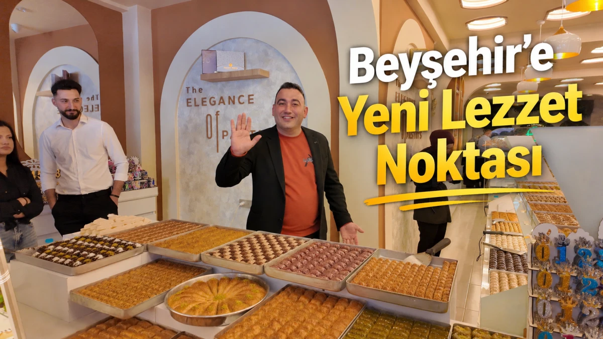 Beyşehir&rsquo;de Elegance Pastry&rsquo;s A&ccedil;ıldı: Şef Dokunuşuyla Fark Yaratıyor