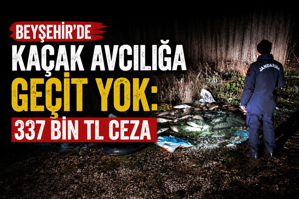 Beyşehir'de Ka&ccedil;ak Avcılığa Ge&ccedil;it Yok: 337 Bin TL Ceza