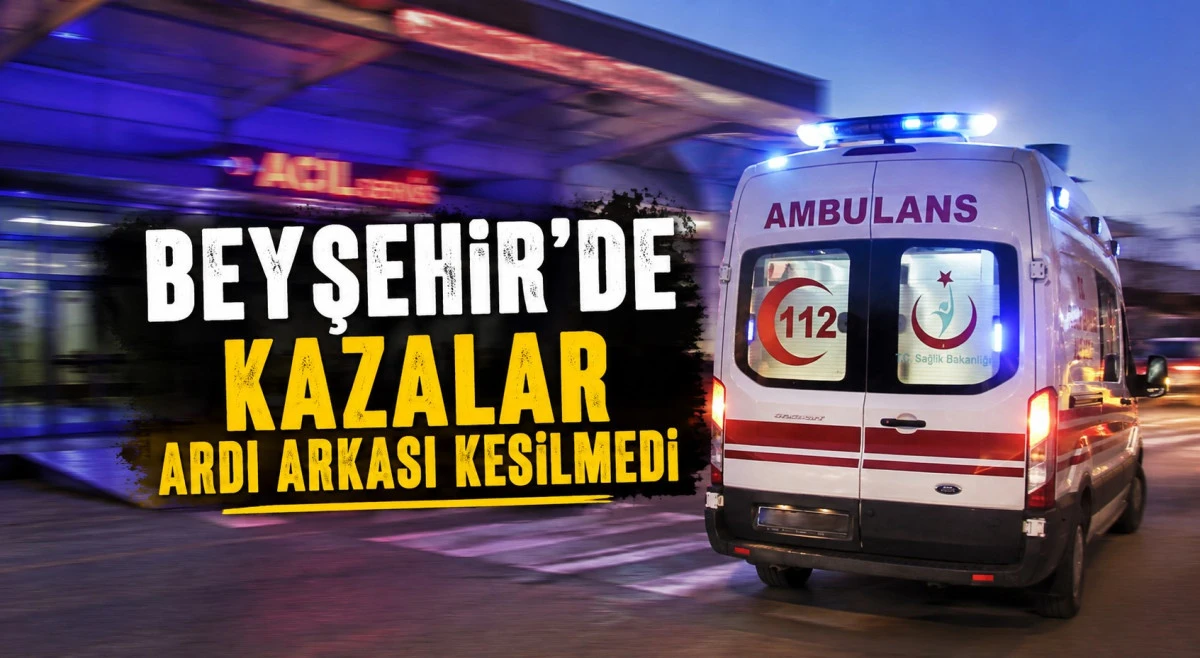 Beyşehir&rsquo;de peş peşe 3 kaza: 4 yaralı
