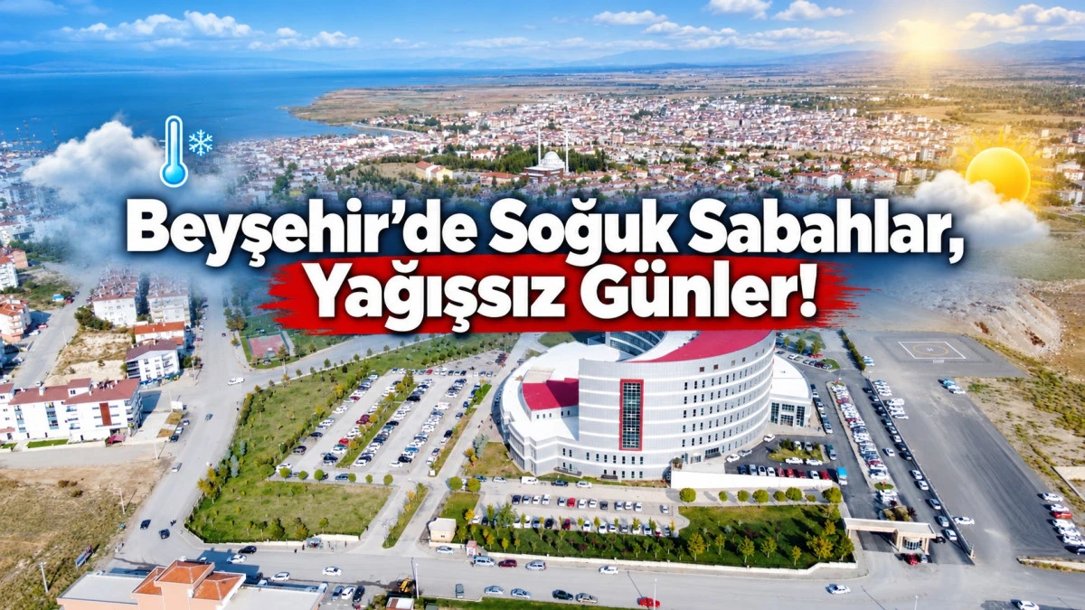Beyşehir&rsquo;de Sabah Ayazı, Hafta Sonu Isınma!