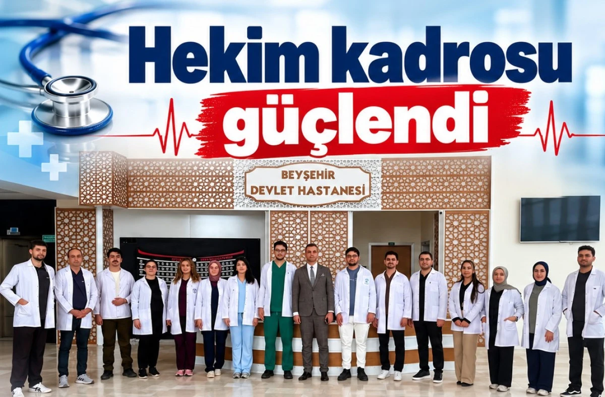 Beyşehir&rsquo;in sağlık ordusuna 17 doktor takviyesi