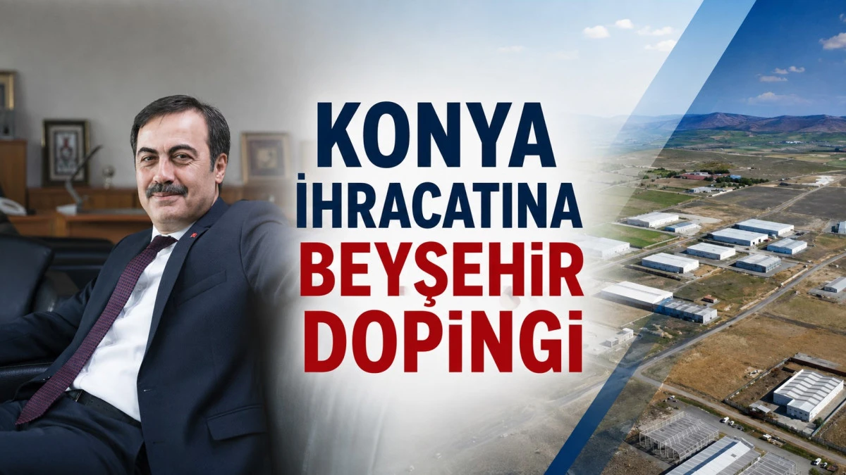 Beyşehir&rsquo;in &uuml;retim g&uuml;c&uuml; Konya ihracatına omuz veriyor
