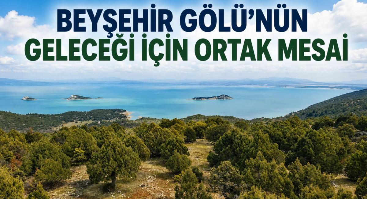 Doğal miras Beyşehir G&ouml;l&uuml; i&ccedil;in yeni adım