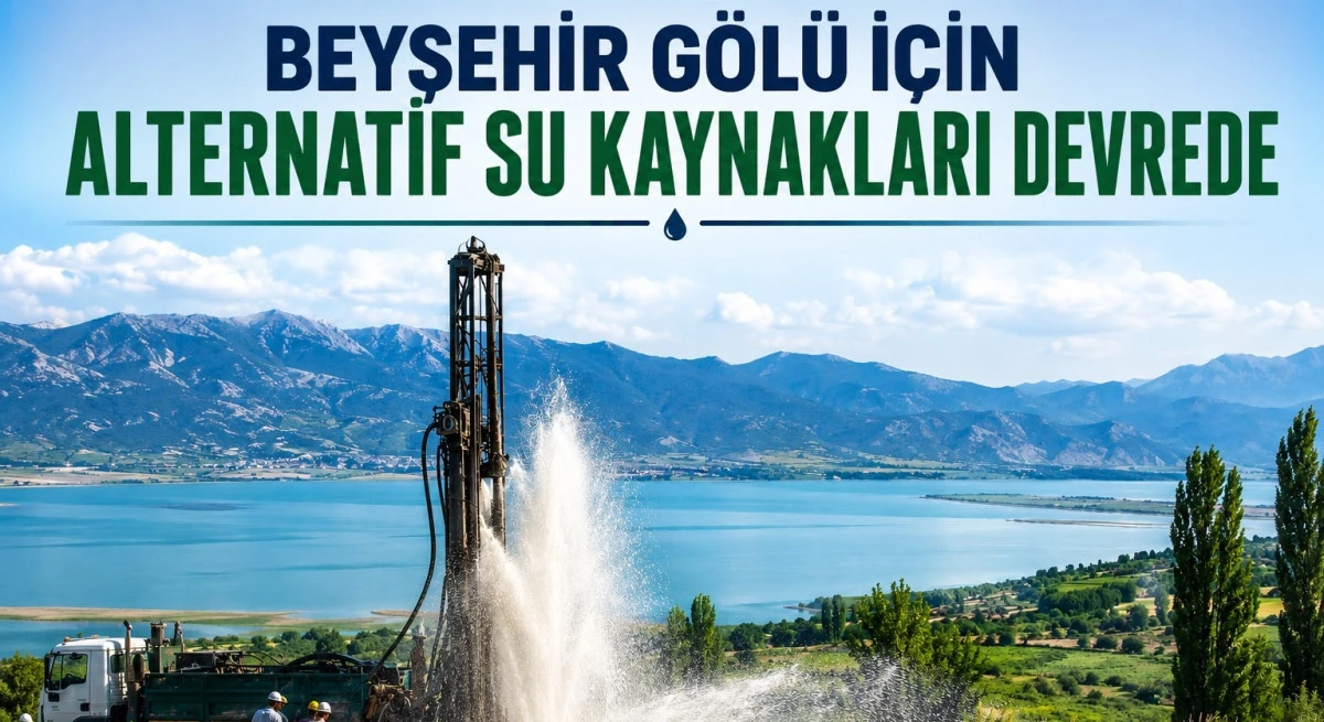 DSİ&rsquo;den Beyşehir G&ouml;l&uuml;'ne Destek İ&ccedil;in Yeraltı Suyu Hamlesi