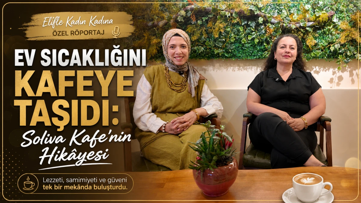 Ev Sıcaklığını Kafeye Taşıdı: Soliva Kafe'nin Hik&acirc;yesi