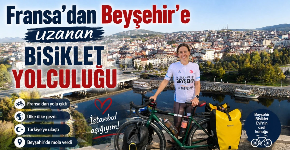 Fransa&rsquo;dan pedalladı, Beyşehir&rsquo;de mola verdi