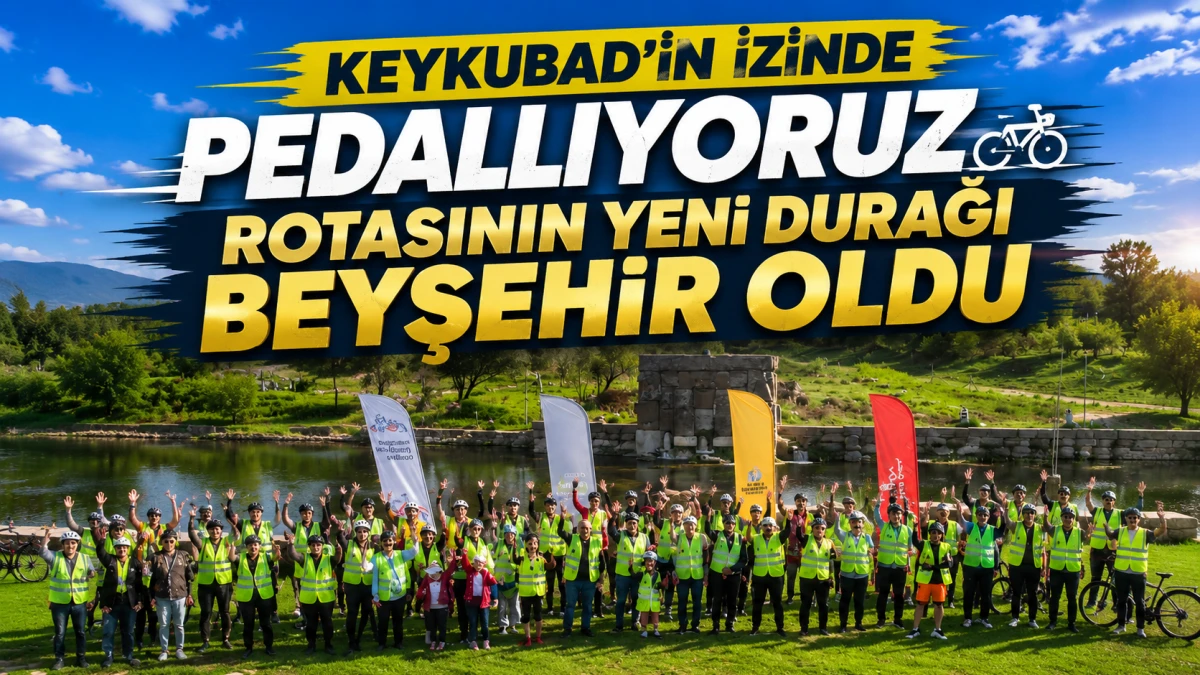 &ldquo;Keykubad&rsquo;ın İzinde Pedallıyoruz&rdquo; Rotasının Yeni Durağı Beyşehir Oldu