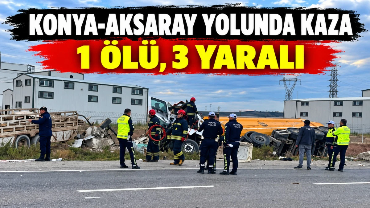 Konya-Aksaray yolunda TIR ile kamyon &ccedil;arpıştı: 1 &ouml;l&uuml;, 3 yaralı