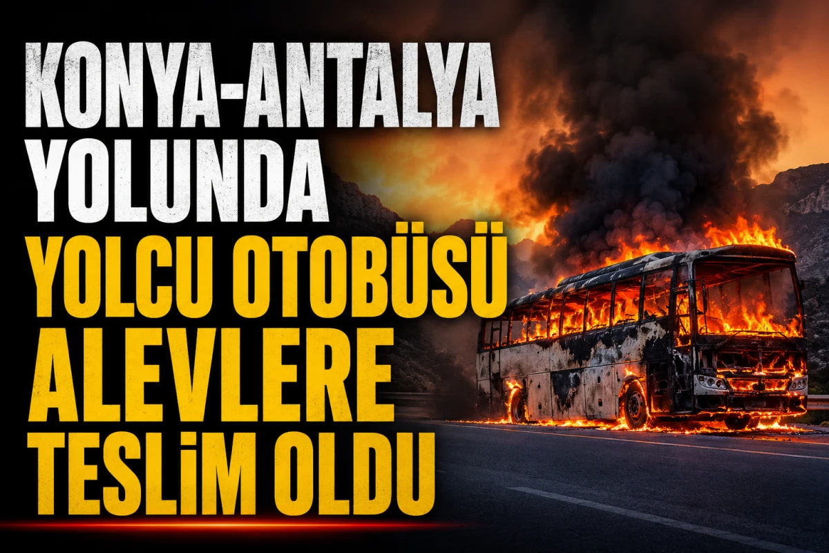 Konya-Antalya Yolunda Yolcu Otob&uuml;s&uuml; Alevlere Teslim Oldu