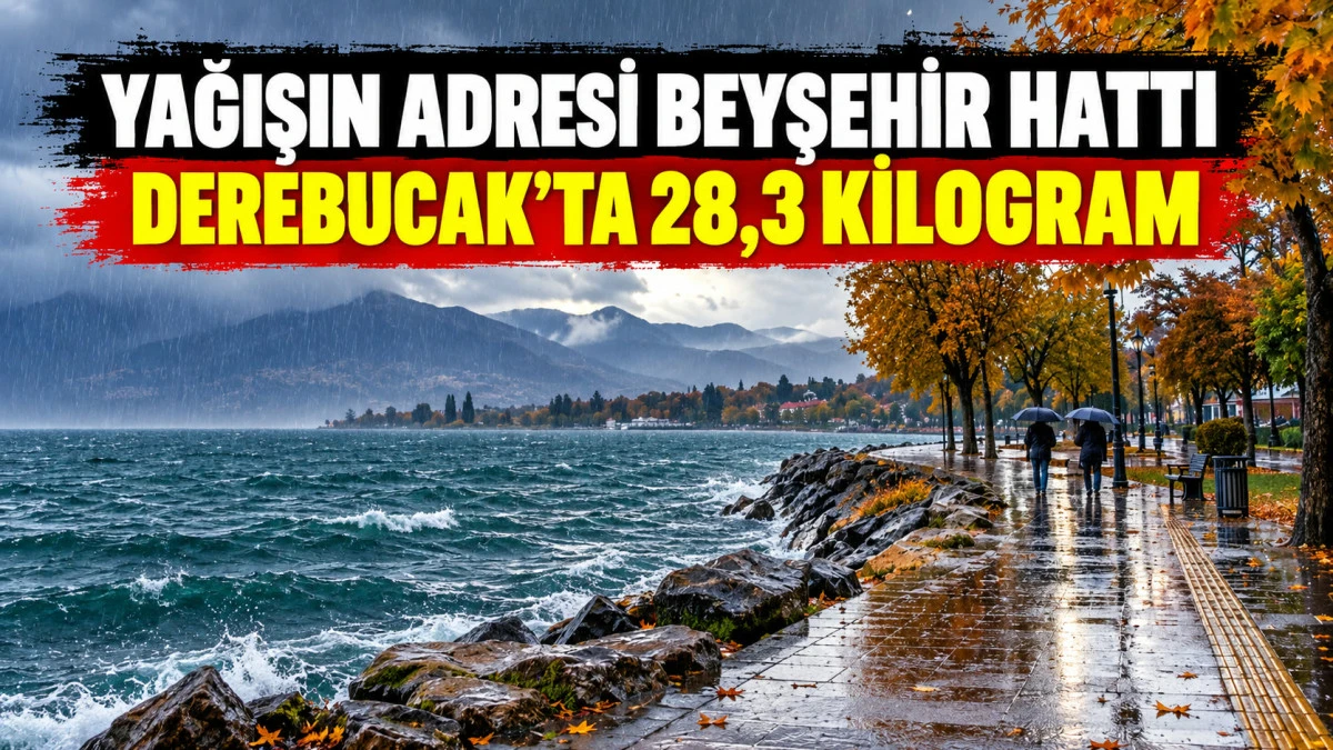 Konya&rsquo;da En Fazla Yağış Beyşehir, H&uuml;y&uuml;k ve Derebucak Hattına D&uuml;şt&uuml;