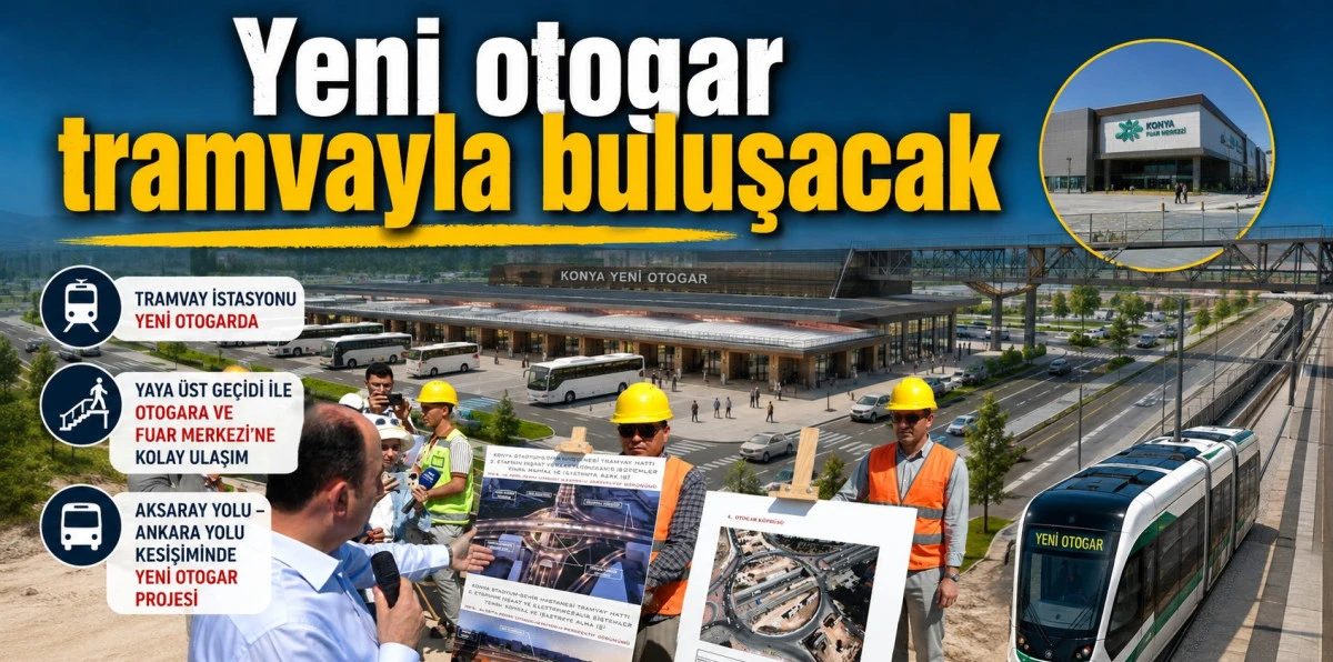 Konya&rsquo;nın yeni otogarı raylı sistemle geliyor