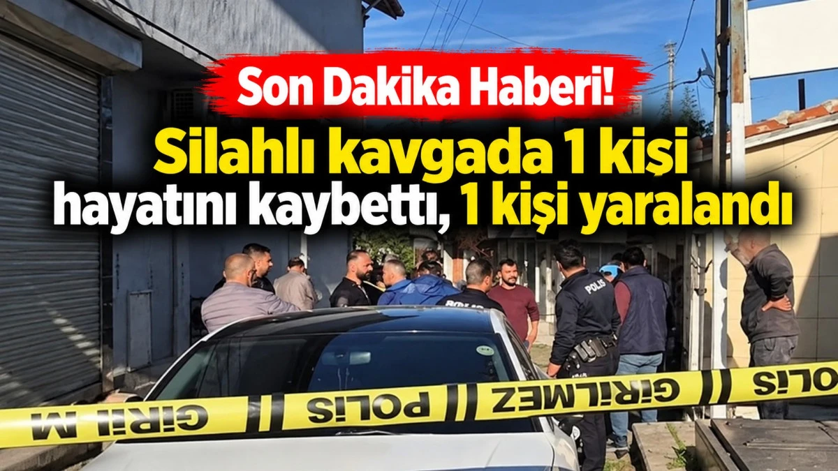 Silahlı kavgada 1 kişi hayatını kaybetti, 1 kişi yaralandı