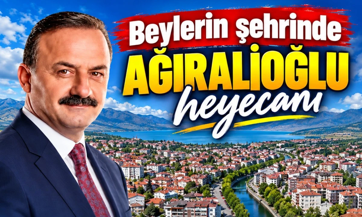 Yavuz Ağıralioğlu Beyşehir&rsquo;e geliyor