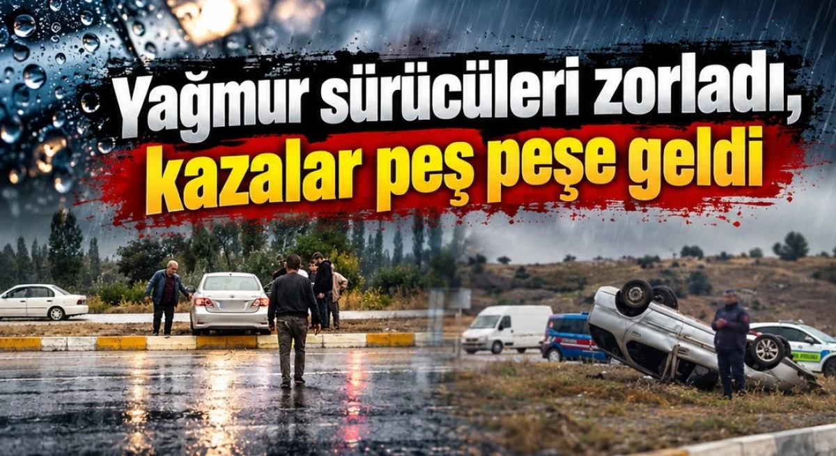 Yollar ıslandı, kazalar arttı